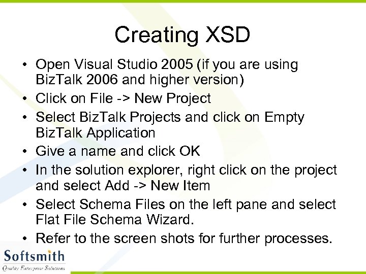 Creating XSD • Open Visual Studio 2005 (if you are using Biz. Talk 2006