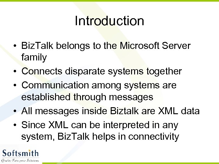 Introduction • Biz. Talk belongs to the Microsoft Server family • Connects disparate systems