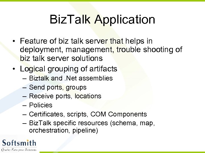 Biz. Talk Application • Feature of biz talk server that helps in deployment, management,