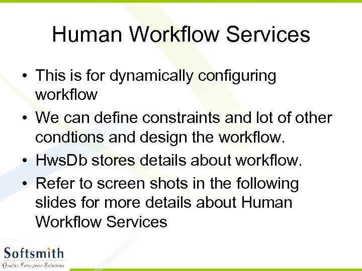 Human Workflow Services • This is for dynamically configuring workflow • We can define
