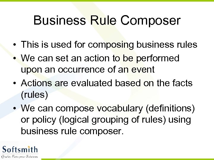 Business Rule Composer • This is used for composing business rules • We can