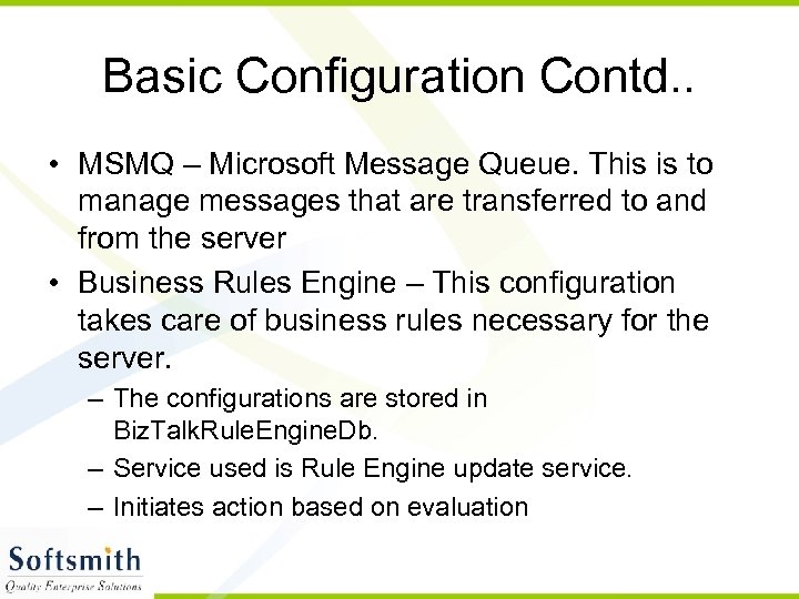 Basic Configuration Contd. . • MSMQ – Microsoft Message Queue. This is to manage