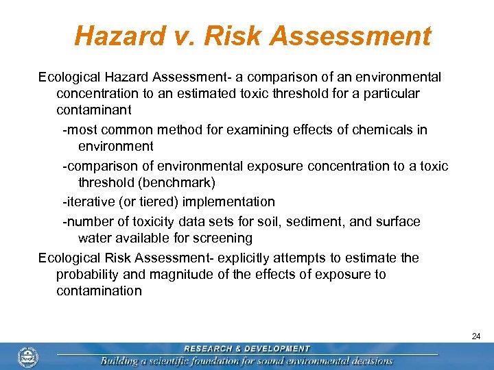 Hazard v. Risk Assessment Ecological Hazard Assessment- a comparison of an environmental concentration to
