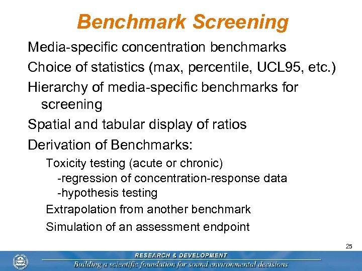 Benchmark Screening Media-specific concentration benchmarks Choice of statistics (max, percentile, UCL 95, etc. )