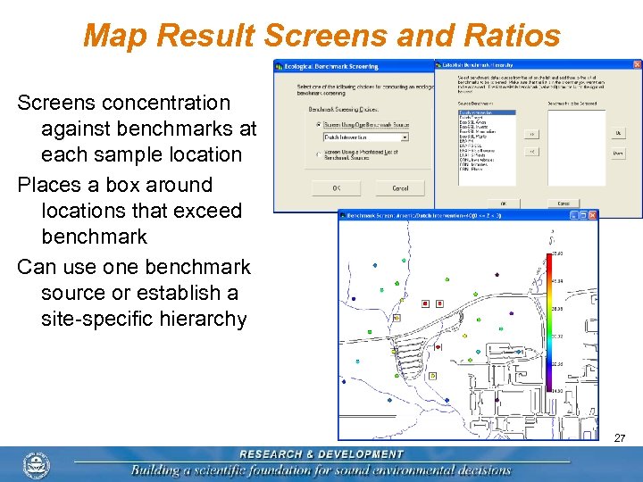 Map Result Screens and Ratios Screens concentration against benchmarks at each sample location Places