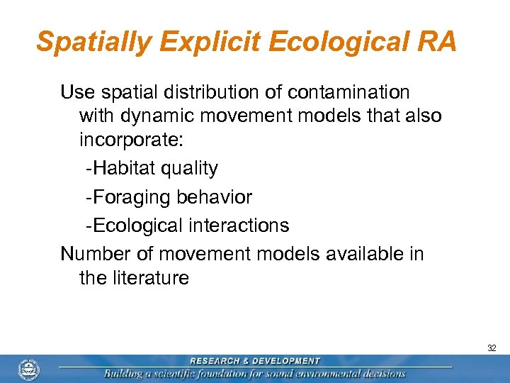 Spatially Explicit Ecological RA Use spatial distribution of contamination with dynamic movement models that