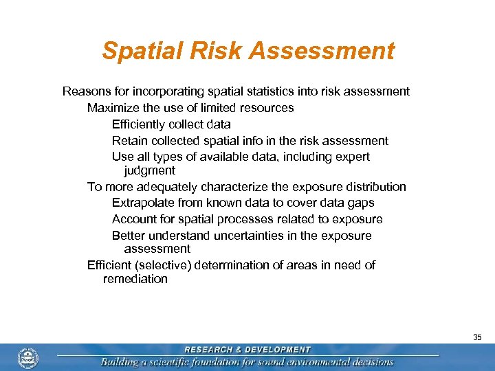 Spatial Risk Assessment Reasons for incorporating spatial statistics into risk assessment Maximize the use