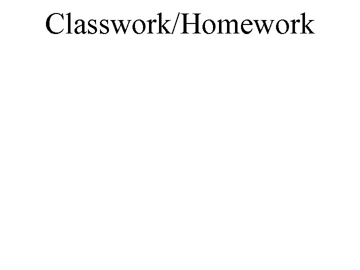 Classwork/Homework 