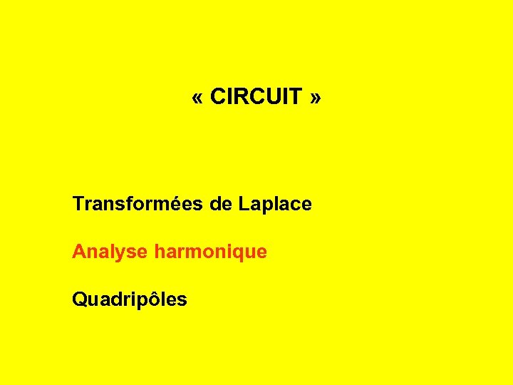 « CIRCUIT » Transformées de Laplace Analyse harmonique Quadripôles 