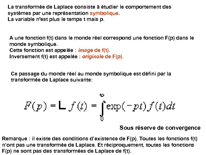 La transformée de Laplace consiste à étudier le comportement des systèmes par une représentation