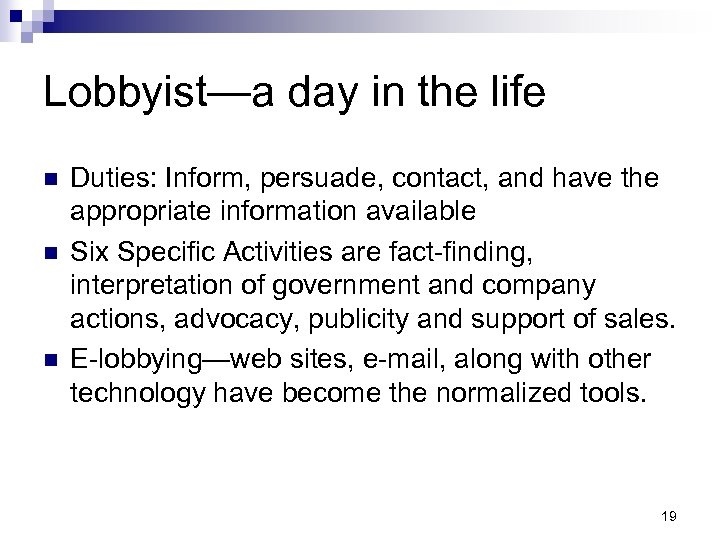 Lobbyist—a day in the life n n n Duties: Inform, persuade, contact, and have