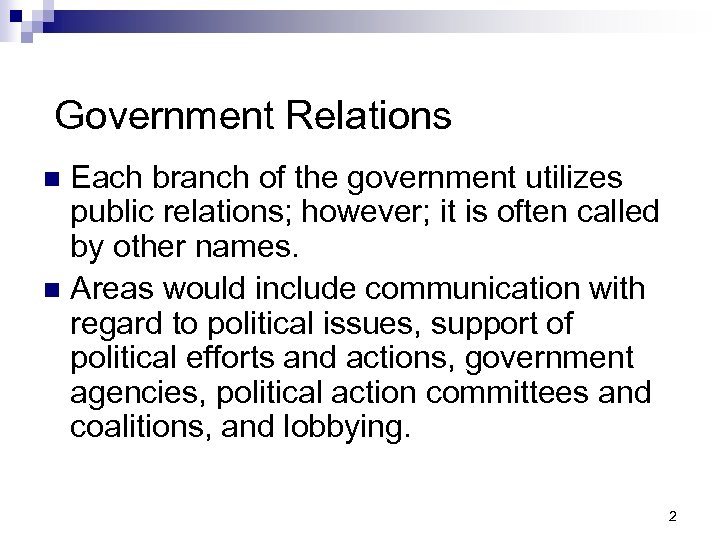 Government Relations Each branch of the government utilizes public relations; however; it is often