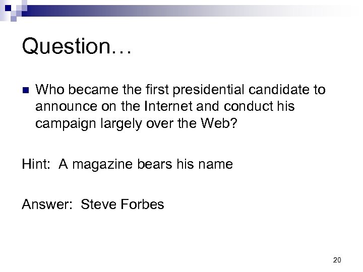 Question… n Who became the first presidential candidate to announce on the Internet and