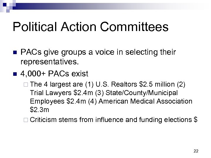 Political Action Committees n n PACs give groups a voice in selecting their representatives.