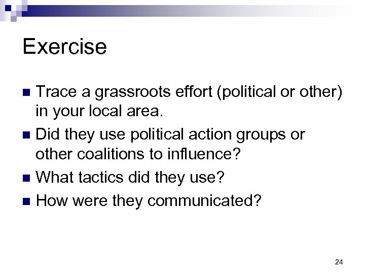 Exercise Trace a grassroots effort (political or other) in your local area. n Did