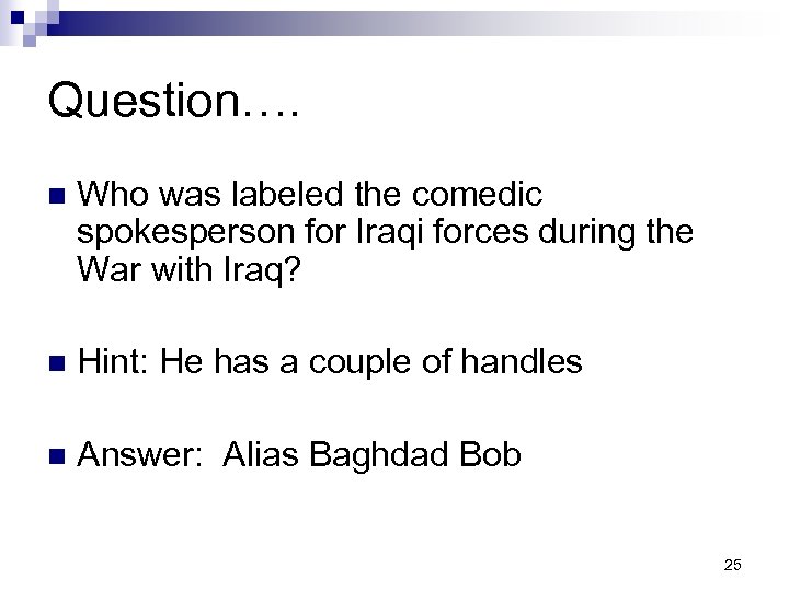 Question…. n Who was labeled the comedic spokesperson for Iraqi forces during the War