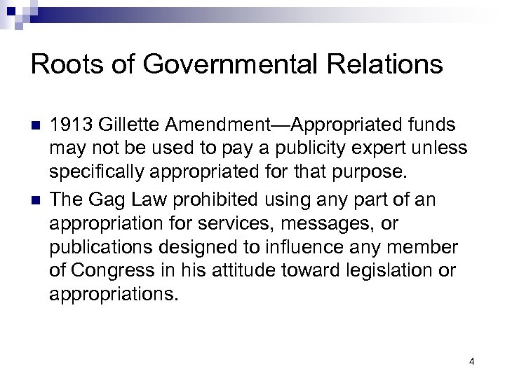 Roots of Governmental Relations n n 1913 Gillette Amendment—Appropriated funds may not be used