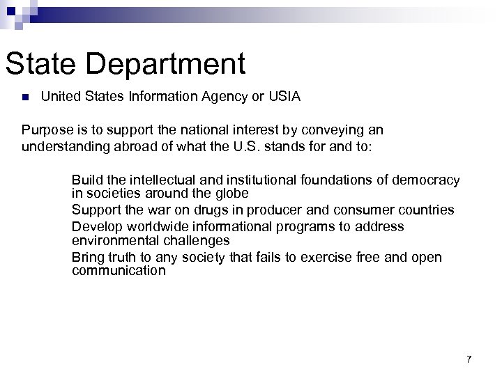 State Department n United States Information Agency or USIA Purpose is to support the