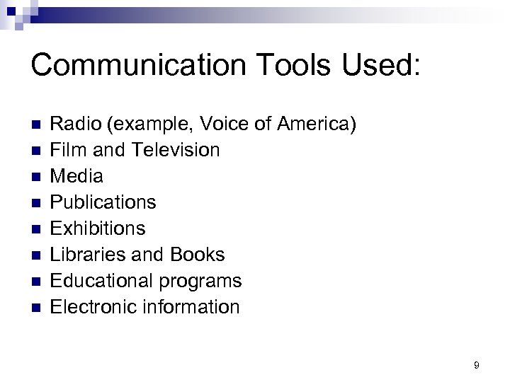 Communication Tools Used: n n n n Radio (example, Voice of America) Film and