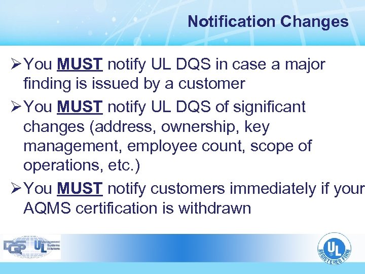 Notification Changes Ø You MUST notify UL DQS in case a major finding is