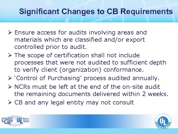 Significant Changes to CB Requirements Ø Ensure access for audits involving areas and materials