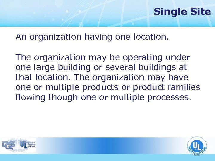 Single Site An organization having one location. The organization may be operating under one