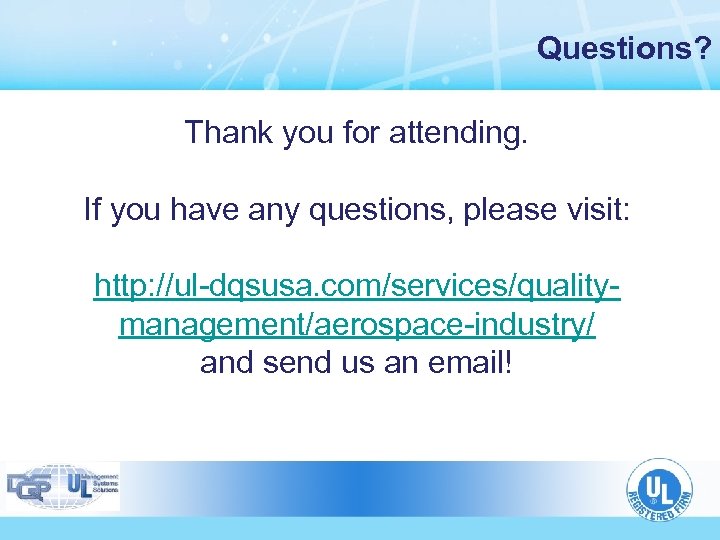 Questions? Thank you for attending. If you have any questions, please visit: http: //ul-dqsusa.