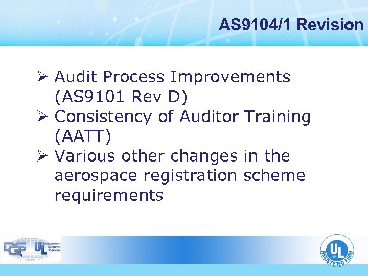 AS 9104/1 Revision Ø Audit Process Improvements (AS 9101 Rev D) Ø Consistency of