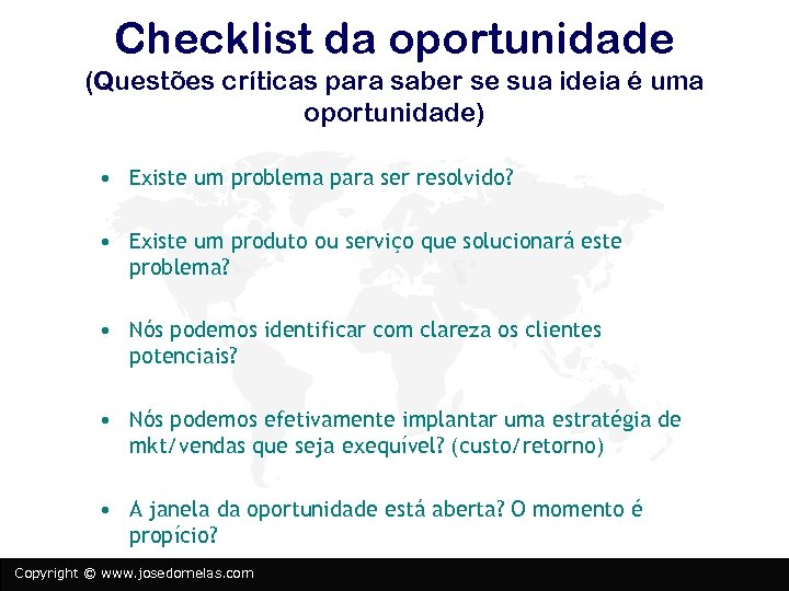 Checklist da oportunidade (Questões críticas para saber se sua ideia é uma oportunidade) •