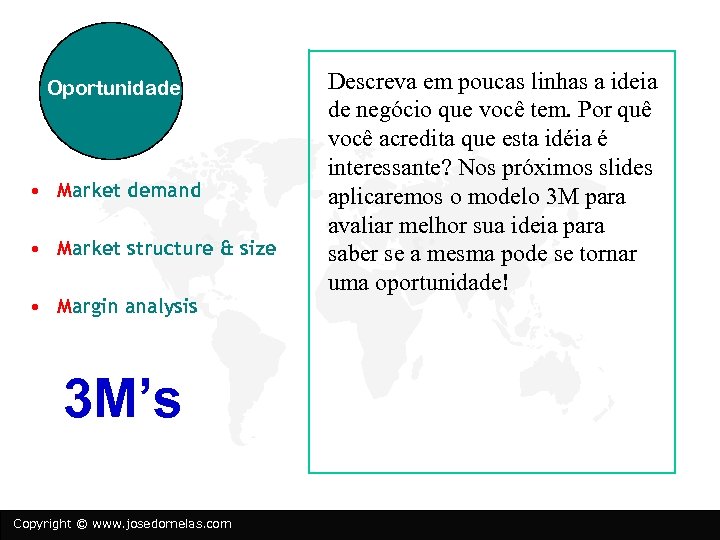 Oportunidade • Market demand • Market structure & size • Margin analysis 3 M’s