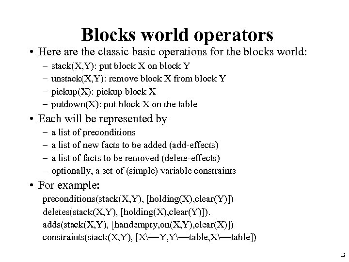 Blocks world operators • Here are the classic basic operations for the blocks world: