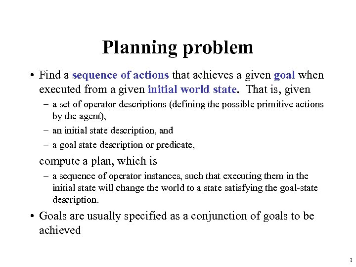 Planning problem • Find a sequence of actions that achieves a given goal when