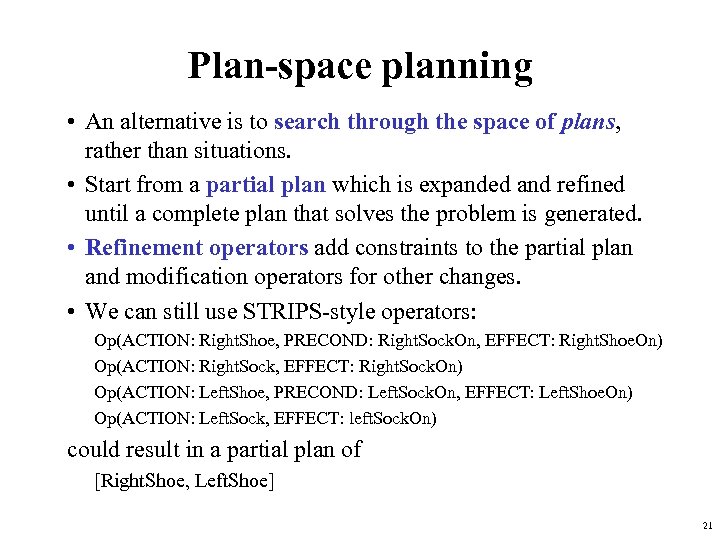 Plan-space planning • An alternative is to search through the space of plans, rather