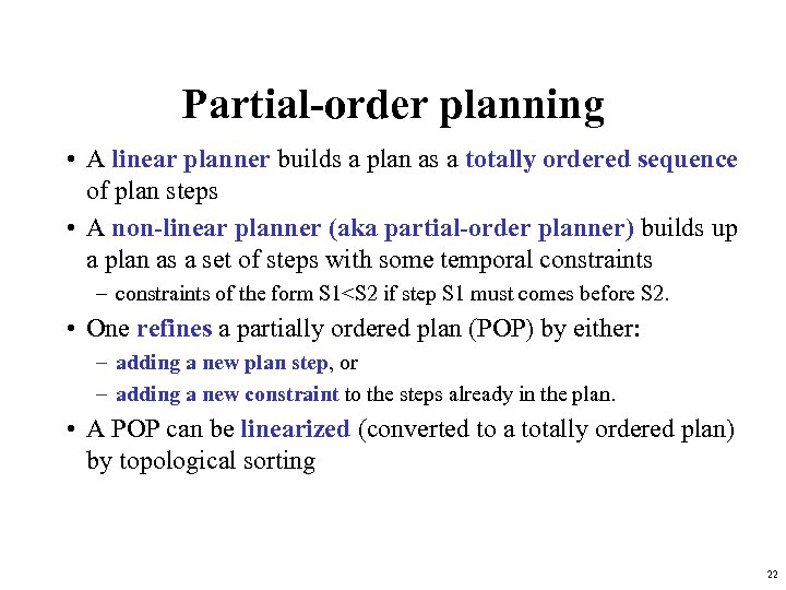 Partial-order planning • A linear planner builds a plan as a totally ordered sequence