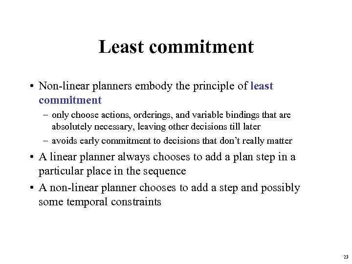 Least commitment • Non-linear planners embody the principle of least commitment – only choose