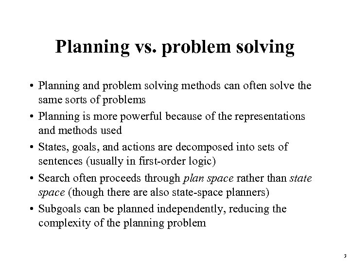 Planning vs. problem solving • Planning and problem solving methods can often solve the