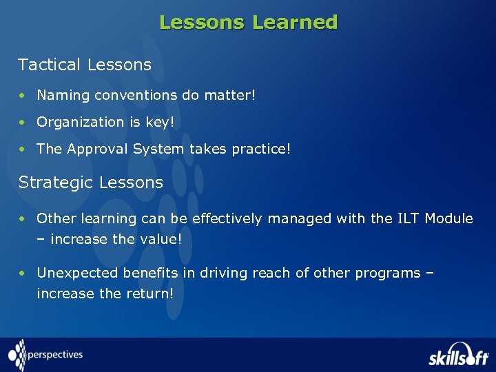 Lessons Learned Tactical Lessons • Naming conventions do matter! • Organization is key! •