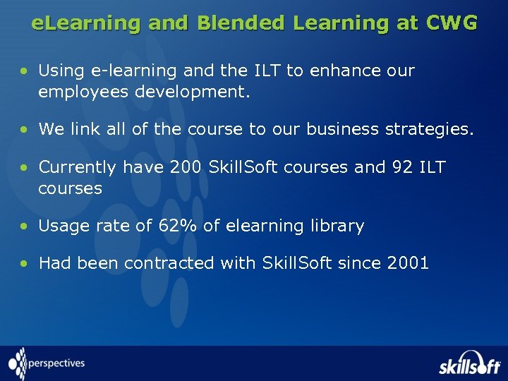 e. Learning and Blended Learning at CWG • Using e-learning and the ILT to