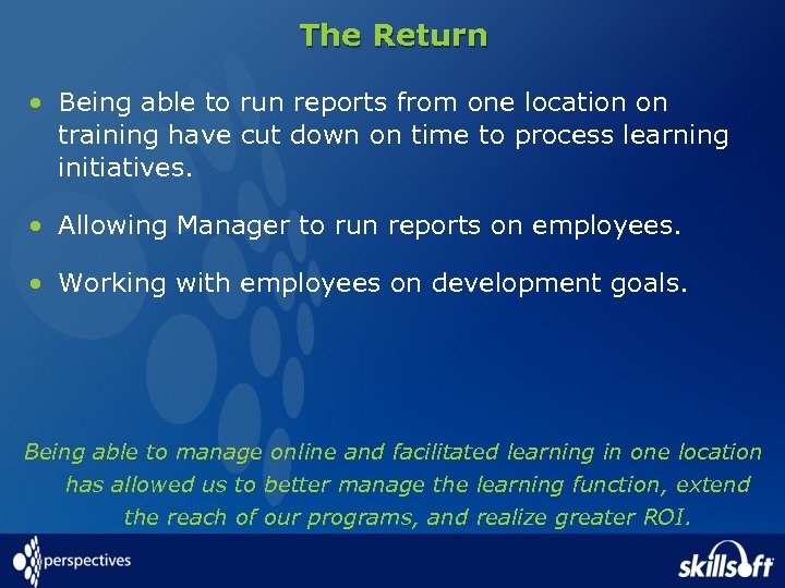 The Return • Being able to run reports from one location on training have