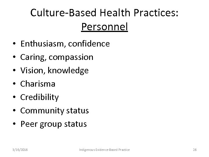 Culture-Based Health Practices: Personnel • • Enthusiasm, confidence Caring, compassion Vision, knowledge Charisma Credibility