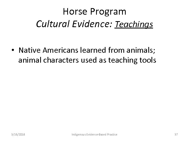 Horse Program Cultural Evidence: Teachings • Native Americans learned from animals; animal characters used