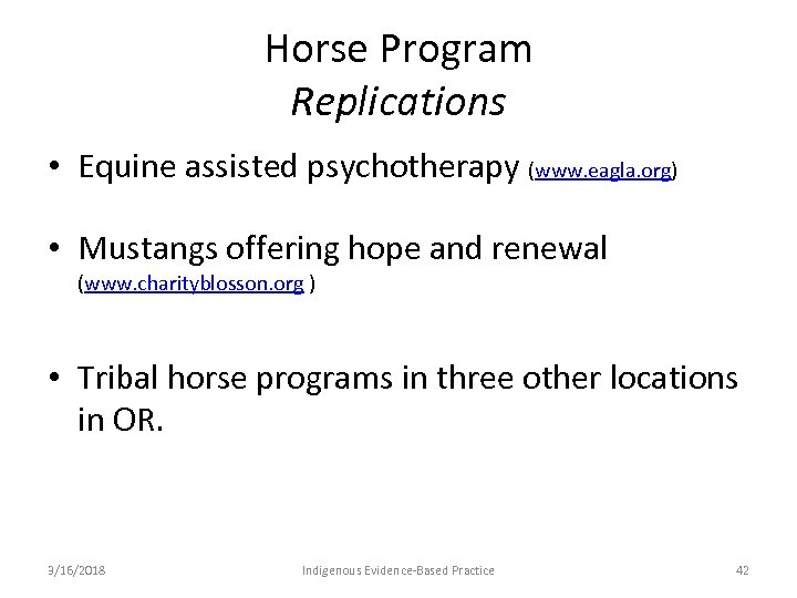 Horse Program Replications • Equine assisted psychotherapy (www. eagla. org) • Mustangs offering hope