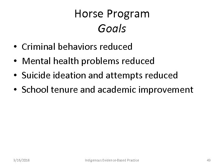 Horse Program Goals • • Criminal behaviors reduced Mental health problems reduced Suicide ideation