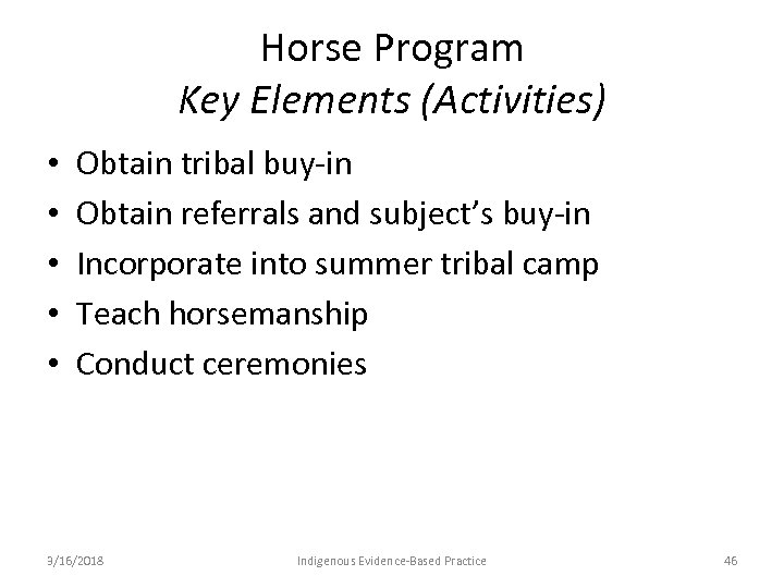 Horse Program Key Elements (Activities) • • • Obtain tribal buy-in Obtain referrals and