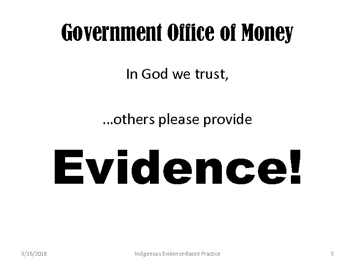 Government Office of Money In God we trust, …others please provide Evidence! 3/16/2018 Indigenous