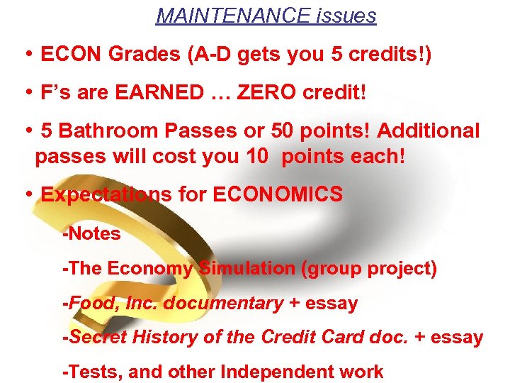 MAINTENANCE issues • ECON Grades (A-D gets you 5 credits!) • F’s are EARNED