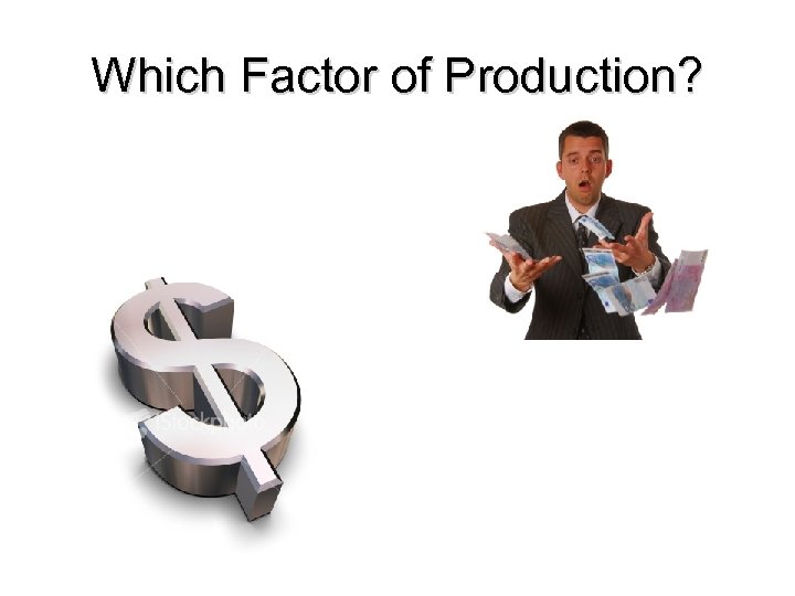 Which Factor of Production? 