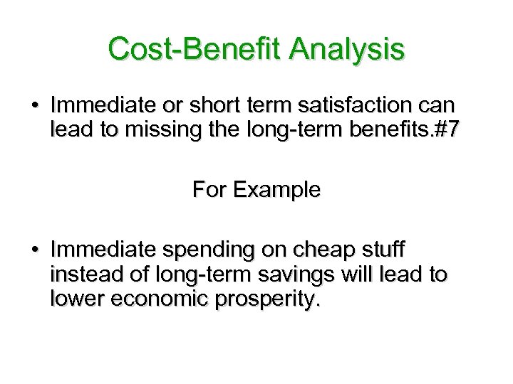 Cost-Benefit Analysis • Immediate or short term satisfaction can lead to missing the long-term