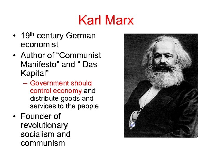 Karl Marx • 19 th century German economist • Author of “Communist Manifesto” and