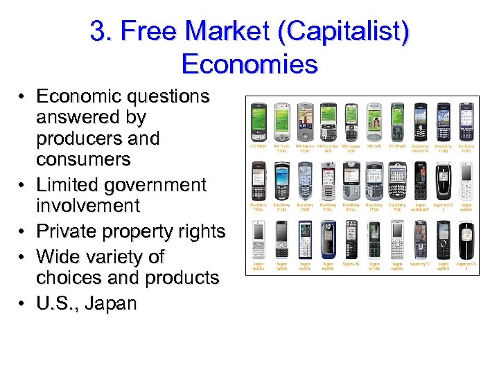 3. Free Market (Capitalist) Economies • Economic questions answered by producers and consumers •